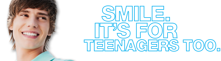 SMILE. IT'S FOR TEENAGERS TOO.